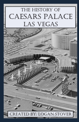 Coperta cărții 'The History of Caesars Palace Las Vegas - Logan Stover'