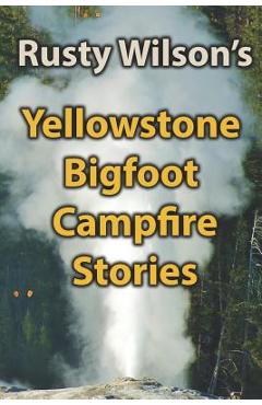 Coperta cărții 'Yellowstone Bigfoot Campfire Stories - Rusty Wilson'