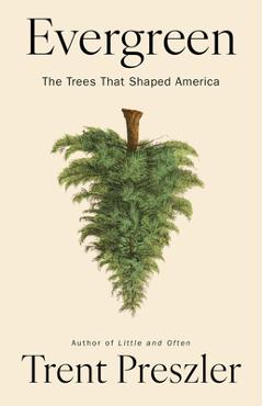 Poza produsului Evergreen: The Trees That Shaped America - Trent Preszler