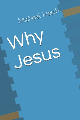 Why Jesus - Michael Hatch