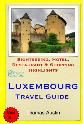 Luxembourg Travel Guide: Sightseeing, Hotel, Restaurant & Shopping Highlights - Thomas Austin