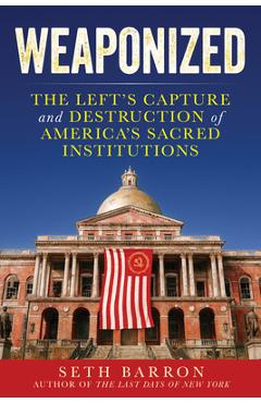 Coperta cărții 'Weaponized: The Left's Seizure of State Power - Seth Barron'
