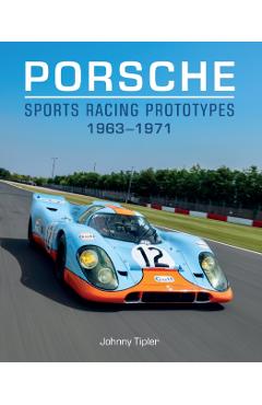 Porsche Sports Racing Prototypes 1963-1971 - Johnny Tipler