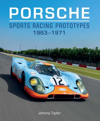 Porsche Sports Racing Prototypes 1963-1971 - Johnny Tipler