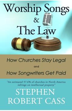 Poza produsului Worship Songs and the Law: How Churches Stay Legal and How Songwriters Get Paid - Stephen Robert Cass