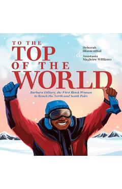 Poza produsului To the Top of the World: Barbara Hillary, the First Black Woman to Reach the North and South Poles - Deborah Blumenthal