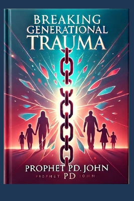Breaking Generational Trauma - Prophet Pd John