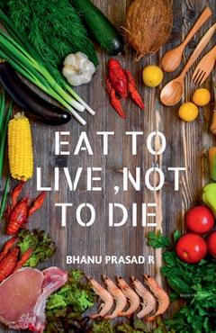 Coperta cărții 'Eat to Live, Not to Die: Healthy nutrition -'