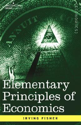 Elementary Principles of Economics - Irving Fisher