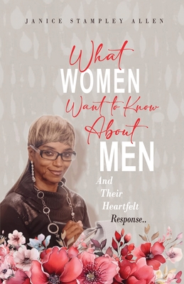 What Women Want To Know About Men And Their Heartfelt Response - Janice Stampley Allen