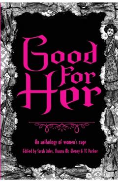 Coperta cărții 'Good For Her: An Anthology of Women's Rage - Sarah Jules'