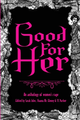 Good For Her: An Anthology of Women's Rage - Sarah Jules