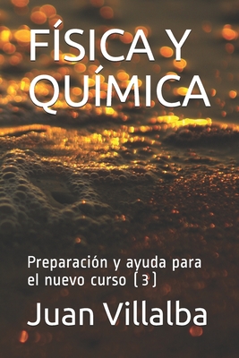 Física Y Química: Preparación y ayuda para el nuevo curso (3) - Juan Villalba