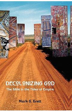 Poza produsului Decolonizing God: The Bible in the Tides of Empire - Mark G. Brett