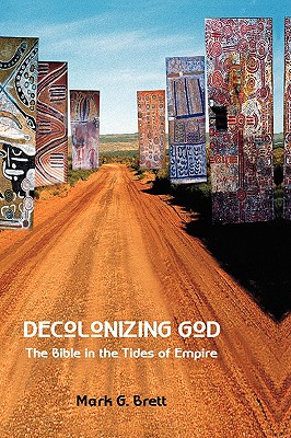 Decolonizing God: The Bible in the Tides of Empire - Mark G. Brett