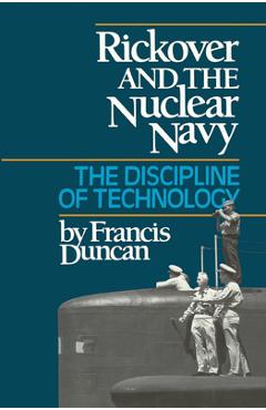 Poza produsului Rickover and the Nuclear Navy: The Discipline of Technology - Francis Duncan