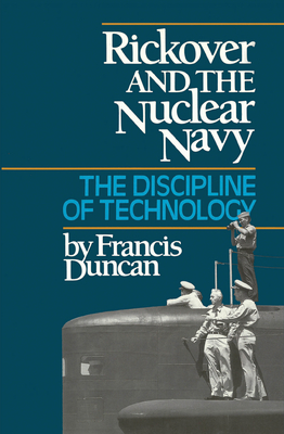 Rickover and the Nuclear Navy: The Discipline of Technology - Francis Duncan