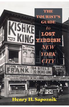 Poza produsului The Tourist's Guide to Lost Yiddish New York City - Henry H. Sapoznik
