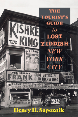 The Tourist's Guide to Lost Yiddish New York City - Henry H. Sapoznik