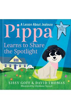 Poza produsului Pippa Learns to Share the Spotlight: A Lesson about Jealousy - Sissy Goff
