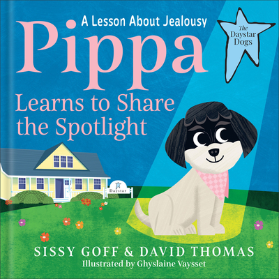 Pippa Learns to Share the Spotlight: A Lesson about Jealousy - Sissy Goff