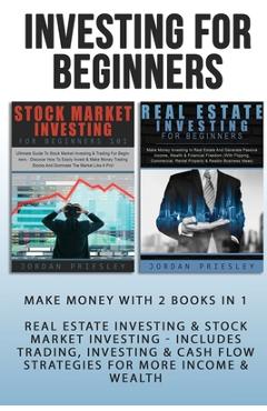 Poza produsului Investing For Beginners: Make Money With 2 Books In 1 - Real Estate Investing & Stock Market Investing - Includes Trading, Investing & Cash Flo - Jordan Priesley