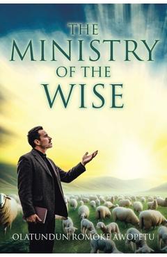 Coperta cărții 'The Ministry of The Wise - Olatundun Romoke Awopetu'