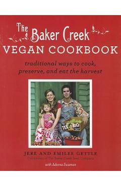 Coperta cărții 'Baker Creek Vegan Cookbook: Traditional Ways to Cook, Preserve, and Eat the Harvest - Jere Gettle'
