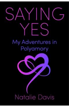 Poza produsului Saying Yes: My Adventures in Polyamory - Natalie Davis