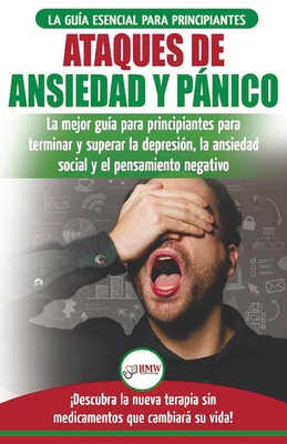 Ataques de Ansiedad y Pánico: La mejor guía para principiantes para terminar y superar la depresión, la ansiedad social y el pensamiento negativo .. - Louise Jiannes