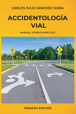 Coperta cărții 'Accidentología Vial: Manual Teórico Práctico - Carlos Julio Sánchez Mora'