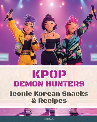 K-Pop Demon Hunters - Iconic Korean Snacks & Recipes - Eunhee Lee