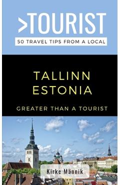 Coperta cărții 'Greater Than a Tourist-Tallinn Estonia: 50 Travel Tips from a Local - Greater Than A. Tourist'