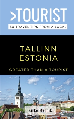 Greater Than a Tourist-Tallinn Estonia: 50 Travel Tips from a Local - Greater Than A. Tourist