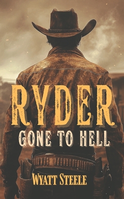 Ryder - Gone to Hell: A Classic Western Novel - Wyatt Steele
