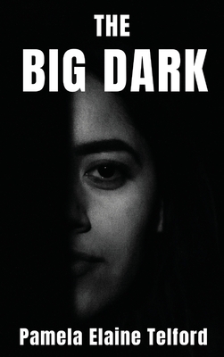 The Big Dark: A Memoir of Survival, Silence, and Finally, a Voice - Pamela Elaine Telford