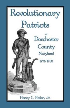Coperta cărții 'Revolutionary Patriots of Dorchester County, Maryland, 1775-1783 - Henry C. Peden'