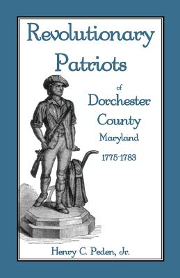 Coperta cărții 'Revolutionary Patriots of Dorchester County, Maryland, 1775-1783 - Henry C. Peden'