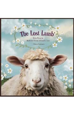 Poza produsului The Lost Lamb: Bible Parable Bedtime Stories of God's Love - Grace Summers