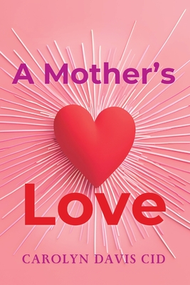 Coperta cărții 'A Mother's Love - Carolyn Davis Cid'