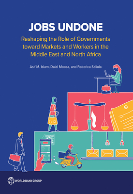 Coperta cărții 'Jobs Undone: Reshaping the Role of Governments toward Markets and Workers in the Middle East and North Africa - Asif M.'