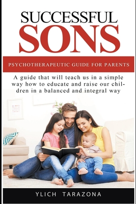 Successful Sons Psychotherapeutic Guide for Parents - Ylich Tarazona