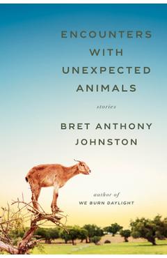 Coperta cărții 'Encounters with Unexpected Animals: Stories - Bret Anthony Johnston'