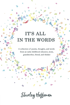 Coperta cărții 'It's All in the Words: A collection of poems, thoughts, and words from an early-childhood educator, mom, grandmother,'