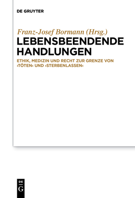 Lebensbeendende Handlungen: Ethik, Medizin Und Recht Zur Grenze Von 'Töten' Und 'Sterbenlassen' - Franz-josef Bormann