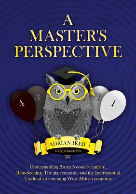 A Master's Perspective: Understanding Brexit Neomercantilism, Rent-seeking, The gig economy, and the International Trade of an emerging West A - Adrian Ikeji