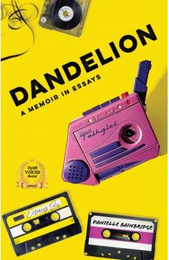 Coperta cărții 'Dandelion: A Memoir in Essays - Danielle Bainbridge'