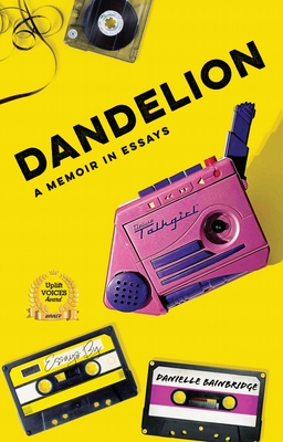 Coperta cărții 'Dandelion: A Memoir in Essays - Danielle Bainbridge'