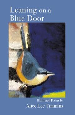 Coperta cărții 'Leaning on a Blue Door - Alice Lee Timmins'