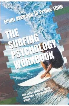 Coperta cărții 'The Surfing Psychology Workbook: How to Use Advanced Sports Psychology to Succeed on the Waves - Danny Uribe Masep'